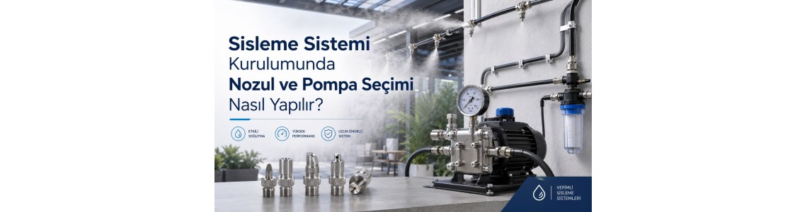 Sisleme Sistemi Kurulumunda Nozul ve Pompa Seçimi Nasıl Yapılır? Sisleme Sistemi Kurulumunda Nozul ve Pompa Seçimi Nasıl Yapılır?