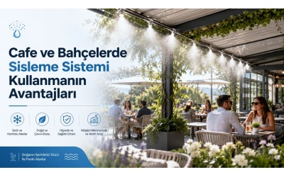 Cafe ve Bahçelerde Sisleme Sistemi Kullanmanın Avantajları
