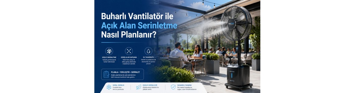 Buharlı Vantilatör ile Açık Alan Serinletme Nasıl Planlanır? Buharlı Vantilatör ile Açık Alan Serinletme Nasıl Planlanır?