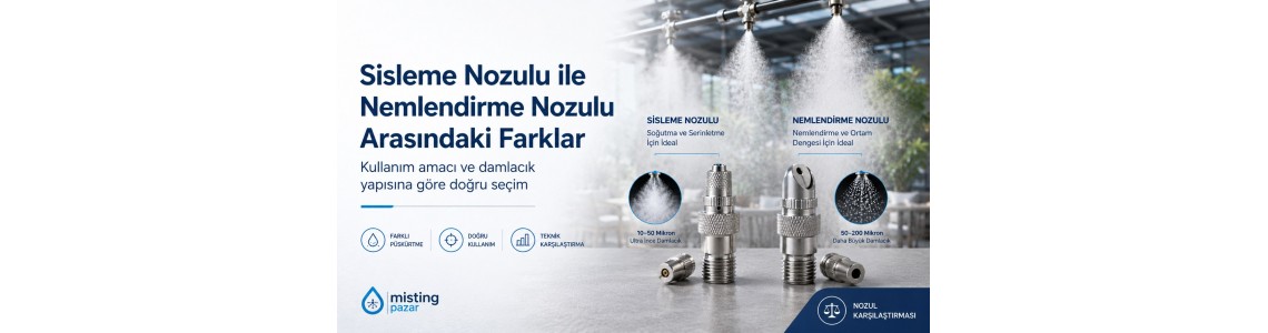 Sisleme Nozulu ile Nemlendirme Nozulu Arasındaki Farklar