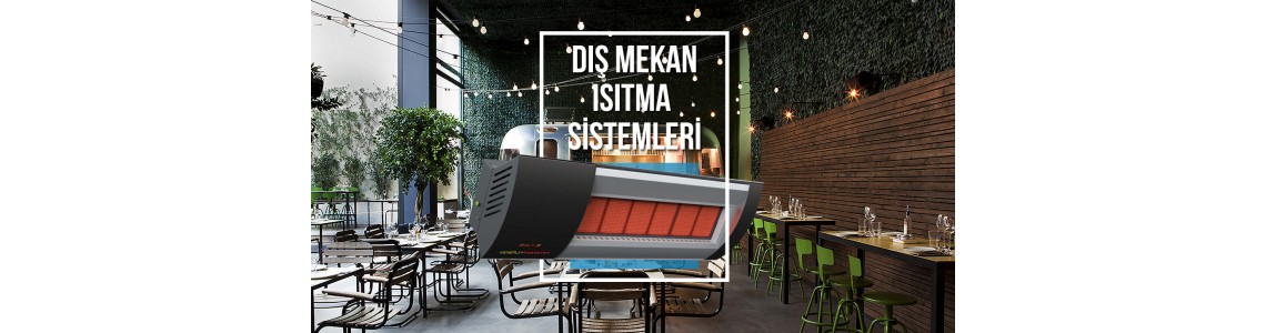 Dış Mekan Isıtma Sistemleri ve Çeşitleri Dış Mekan Isıtma Sistemleri ve Çeşitleri