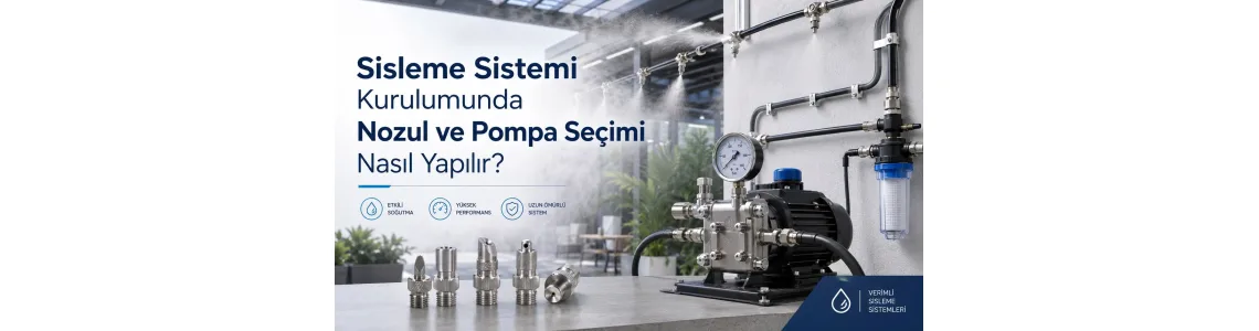 Sisleme Sistemi Kurulumunda Nozul ve Pompa Seçimi Nasıl Yapılır? Sisleme Sistemi Kurulumunda Nozul ve Pompa Seçimi Nasıl Yapılır?