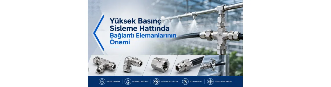 Yüksek Basınç Sisleme Hattında Bağlantı Elemanlarının Önemi Yüksek Basınç Sisleme Hattında Bağlantı Elemanlarının Önemi