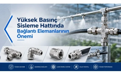 Yüksek Basınç Sisleme Hattında Bağlantı Elemanlarının Önemi