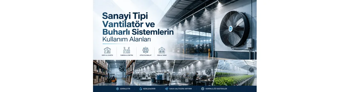Sanayi Tipi Vantilatör ve Buharlı Sistemlerin Kullanım Alanları