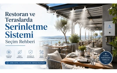 Restoran ve Teraslarda Serinletme Sistemi Seçim Rehberi