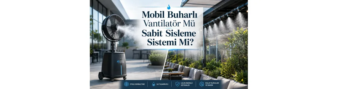 Mobil Buharlı Vantilatör Mü Sabit Sisleme Sistemi Mi?