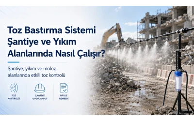 Toz Bastırma Sistemi Şantiye ve Yıkım Alanlarında Nasıl Çalışır?