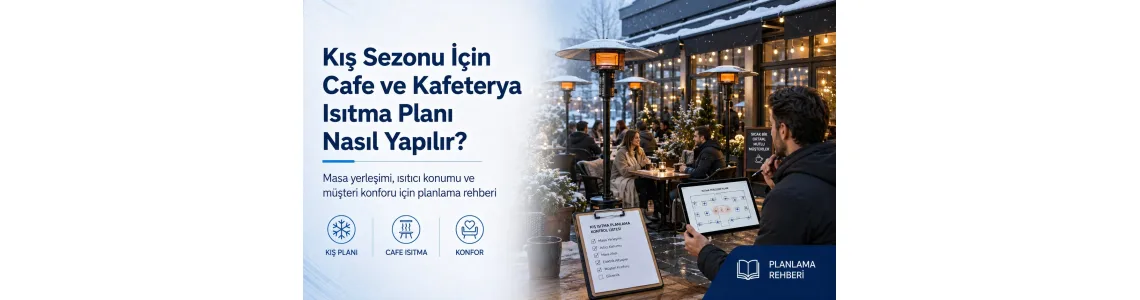 Kış Sezonu İçin Cafe ve Kafeterya Isıtma Planı Nasıl Yapılır? Kış Sezonu İçin Cafe ve Kafeterya Isıtma Planı Nasıl Yapılır?
