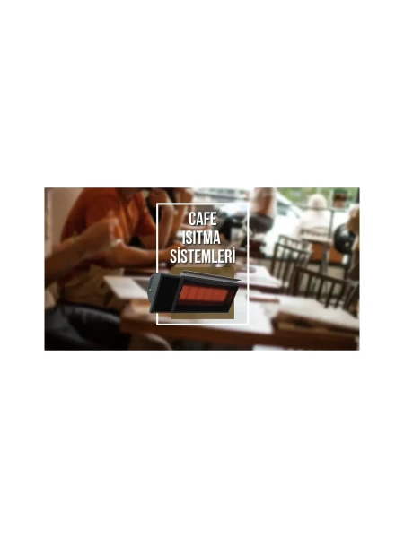 Cafe Isıtma Sistemi Cafe Isıtma Sistemi